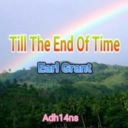 Till The End Of Time Lyrics And Music By Earl Grant Arranged By Adh14ns