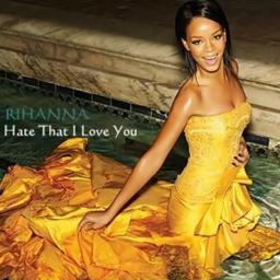 Hate That I Love You Lyrics And Music By Rihanna Arranged By Wtf Ayo