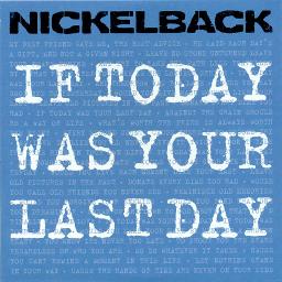If Today Was Your Last Day Lyrics And Music By Nickelback Arranged By Holly Rock Repeat 2x] when it's my last day, then it's my last day but until that day, you can't take away how they scream my name, how i pimp this game critically acclaimed, until my last day. lyrics and music by nickelback arranged