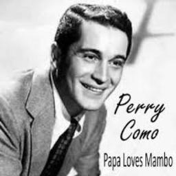 Papa Loves Mambo Lyrics And Music By Perry Como Arranged By Chanty Nova