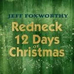 Redneck 12 Days Of Christmas Lyrics And Music By Jeff Foxworthy Arranged By Christianmsirian