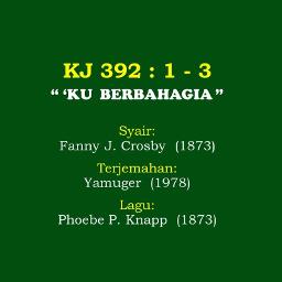 Ku Berbahagia Kj No 392 Lyrics And Music By Hymn Gospel Arranged By Cfj Hancelewis28