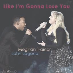 Like I M Gonna Lose You Lyrics And Music By Meghan Trainor Ft John Legend Arranged By Arnoldandreas