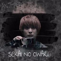 Anti Hero Sekai No Owari Lyrics And Music By Sekai No Owari Arranged By Knexj Rinn