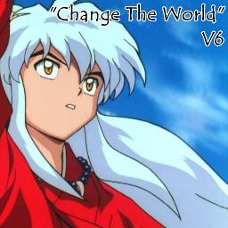 Inuyasha Op 1 Tv Size Change The World Lyrics And Music By V6 Arranged By Soukaruu