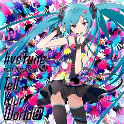 Tell Your World English Lyrics And Music By Kz Livetune Ft Hatsune Miku Arranged By Yozurina