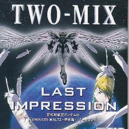 Last Impression Radio Edit 日本語表記 Lyrics And Music By Two Mix 新機動戦記ガンダムw Arranged By Dealowack