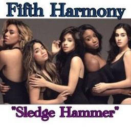 Sledgehammer Lyrics And Music By Fifth Harmony Arranged By Shawna Lee smule