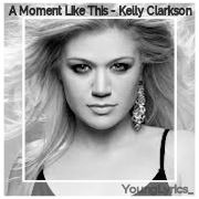 A Moment Like This Lyrics And Music By Kelly Clarkson Arranged By Younglyrics