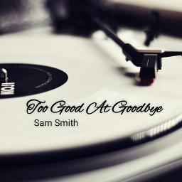 Too Good At Goodbyes Piano Lyrics And Music By Sam Smith Arranged By Jhyu too good at goodbyes piano lyrics
