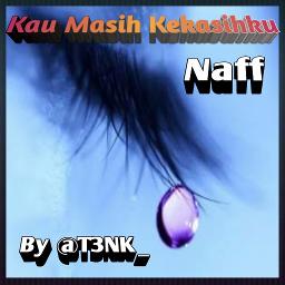 Kau Masih Kekasihku Lyrics And Music By Naff Arranged By