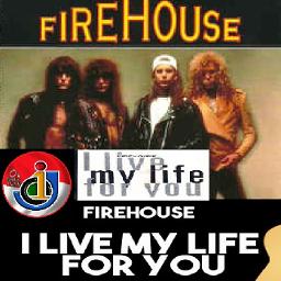 Firehouse I Live My Life For You Album I Live My Life For You Lyrics And Music By Firehouse Arranged By 01j Mastawang