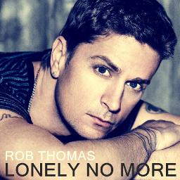 Lonely No More - Lyrics And Music By Rob Thomas Arranged By LilizarNeo