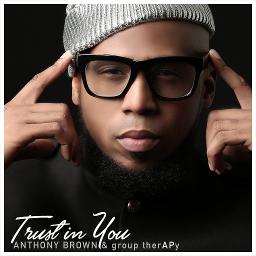 Trust In You Lyrics And Music By Anthony Brown Group Therapy Arranged By Trulyblessed36