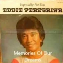 Memories Of Our Dreams Lyrics And Music By Eddie Peregrina Arranged By Ir R