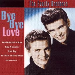 Bye Bye Love Lyrics And Music By The Everly Brothers