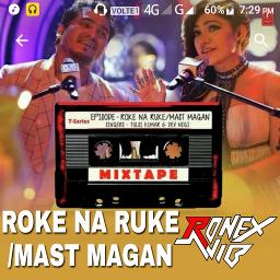 roke na ruke mast magan t series mixtape lyrics and music by tulsi kumar dev negi arranged by ronexrajib roke na ruke mast magan t series