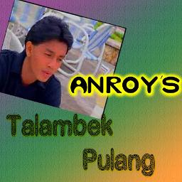 Talambek Pulang Lyrics And Music By An Roys Arranged By Rendybagazia