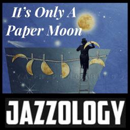 It S Only A Paper Moon Lyrics And Music By Nat King Cole Arranged By Jazzology