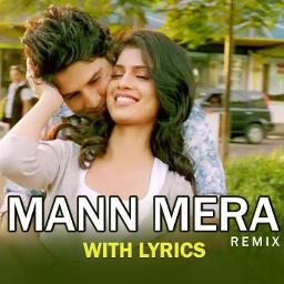Mann Mera Remix Lyrics And Music By Gajendra Verma Arranged By Aryan1424 mann mera remix lyrics and music by