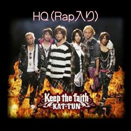 Hq Keep The Faith Rap入り Lyrics And Music By Kat Tun Rap入り Arranged By 0o Milky O0