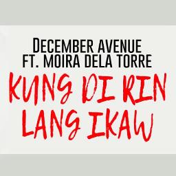 Kung Di Rin Lang Ikaw Lyrics And Music By December Avenue Feat