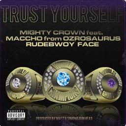 Trust Yourself Feat Maccho Rudebwoy Face Lyrics And Music By Mighty Crown Arranged By 729naa101