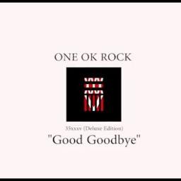 Good Goodbye Lyrics And Music By One Ok Rock Arranged By Me34gaga