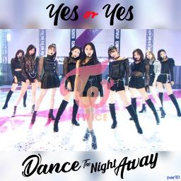 Twice Yes Or Yes Dance The Night Away Lyrics And Music By Twice Arranged By Nian