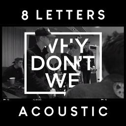 8 Letters Acoustic With Vocals Lyrics And Music By Why Don T We Arranged By Dirtyblood