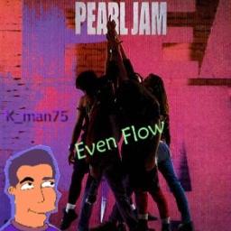 Even Flow Lyrics And Music By Pearl Jam Arranged By K Man75