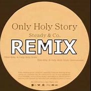 Steady Co Only Holy Story Remix By Shinta358 And Oyuki32 On Smule