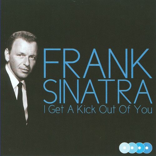 I get a kick out of you frank sinatra lyrics